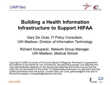 CAMP Med Building a Health Information Infrastructure to Support HIPAA Gary De Clute, IT Policy Consultant, UW-Madison, Division of Information Technology.
