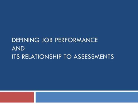 DEFINING JOB PERFORMANCE AND ITS RELATIONSHIP TO ASSESSMENTS.