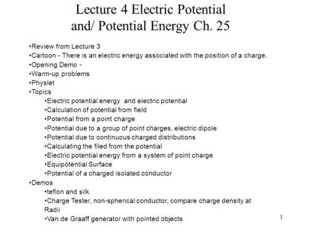 1 Lecture 4 Electric Potential and/ Potential Energy Ch. 25 Review from Lecture 3 Cartoon - There is an electric energy associated with the position of.