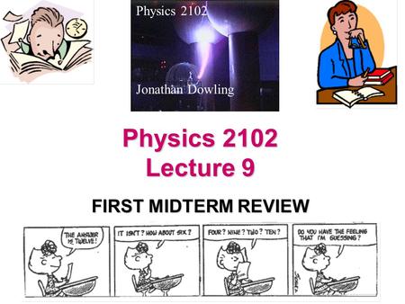 Physics 2102 Lecture 9 FIRST MIDTERM REVIEW Physics 2102