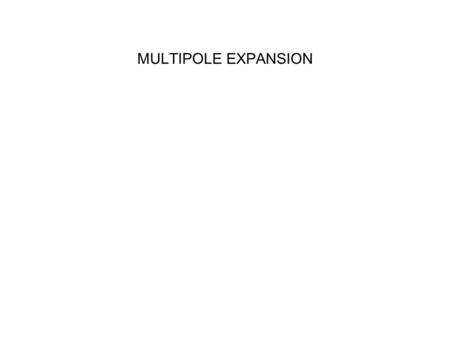 MULTIPOLE EXPANSION -SJP WRITTEN BY: Steven Pollock (CU-Boulder)