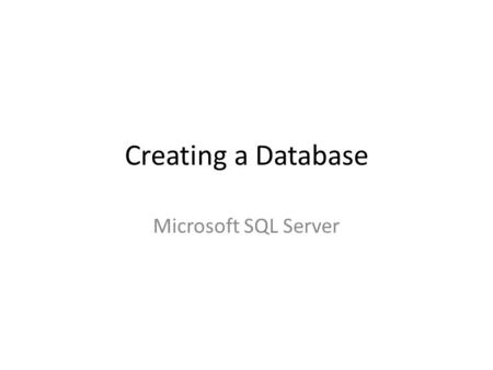 Creating a Database Microsoft SQL Server. Create Database SQL Management Studio 1.In Object Explorer, connect to an instance of the SQL Server Database.