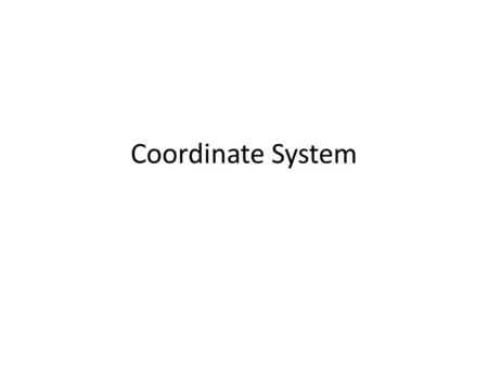 Coordinate System VECTOR REPRESENTATION 3 PRIMARY COORDINATE SYSTEMS: RECTANGULAR CYLINDRICAL SPHERICAL Choice is based on symmetry of problem Examples: