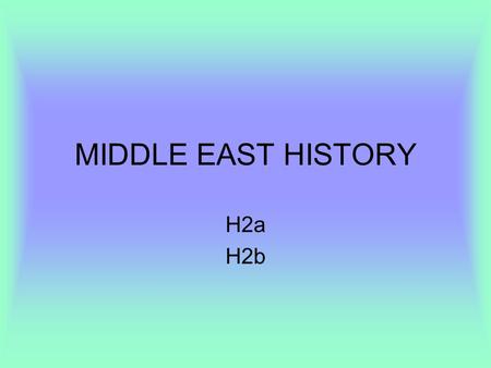 MIDDLE EAST HISTORY H2a H2b.