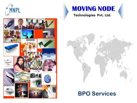 Technologies Pvt. Ltd. MOVING NODE BPO Services. ¤Company Overview ¤Business Portfolio ¤BPO Infrastructure ¤Services Provided ¤Outsourcing ¤Quality ¤Risk.
