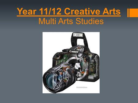 Year 11/12 Creative Arts Multi Arts Studies. Year 11/12 Creative Arts Unit 1 – (12 weeks) Photography and mixed media  Task one – Print digital photo.