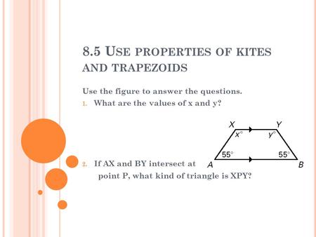 8.5 Use properties of kites and trapezoids
