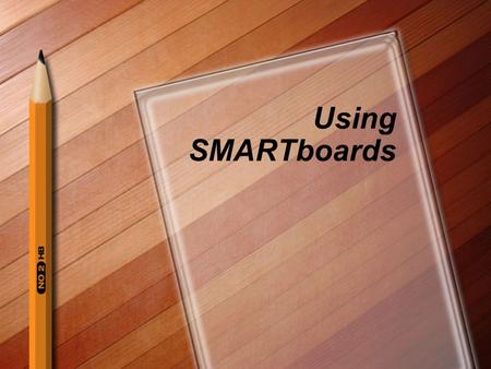 Using SMARTboards. What is a SMART board? According to the Wikipedia definition: “The SMART Board interactive whiteboard is a large, touch-controlled.