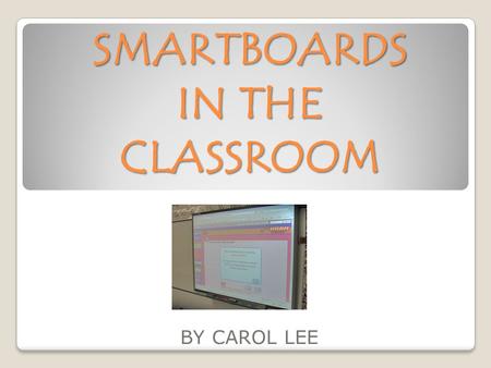 SMARTBOARDS IN THE CLASSROOM BY CAROL LEE. Graphic Organizer.