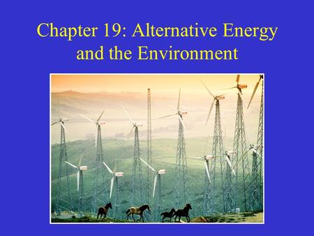 Chapter 19: Alternative Energy and the Environment