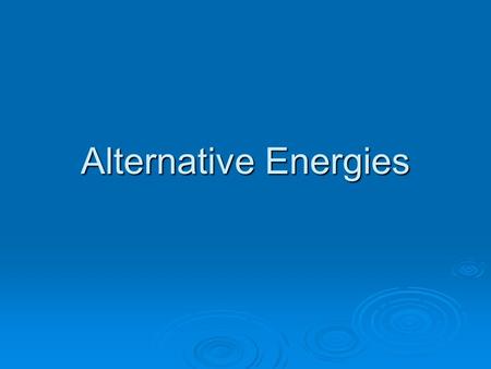Alternative Energies. Before the bell rings…  Get out your HW assignment due today.  Get out your notes and answer the following… What are the three.