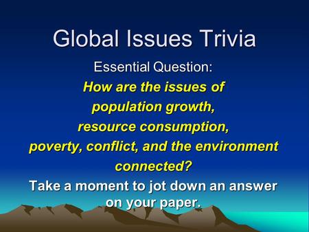 Global Issues Trivia Essential Question: How are the issues of