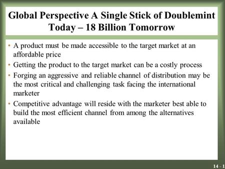 Global Perspective A Single Stick of Doublemint Today – 18 Billion Tomorrow A product must be made accessible to the target market at an affordable price.