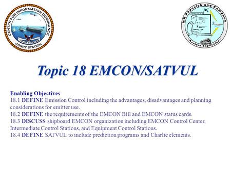 Topic 18 EMCON/SATVUL Enabling Objectives 18.1 DEFINE Emission Control including the advantages, disadvantages and planning considerations for emitter.