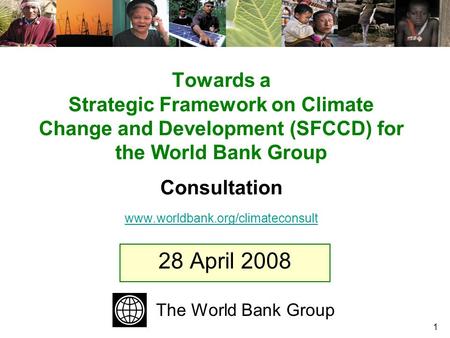 1 Towards a Strategic Framework on Climate Change and Development (SFCCD) for the World Bank Group Consultation www.worldbank.org/climateconsult www.worldbank.org/climateconsult.