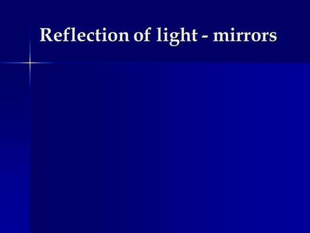 Reflection of light - mirrors. Behavior of light using mirrors: Rays of light hitting a flat mirror reflect in the same direction. Rays of light hitting.