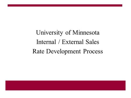 University of Minnesota Internal / External Sales Rate Development Process.