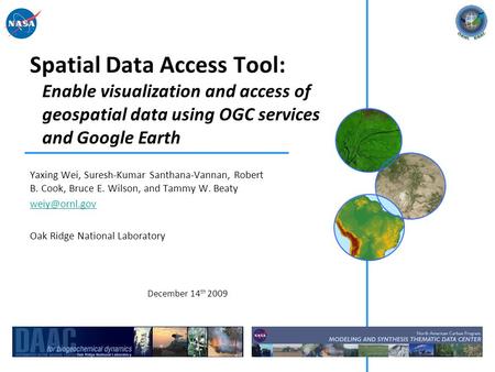 Spatial Data Access Tool: Yaxing Wei, Suresh-Kumar Santhana-Vannan, Robert B. Cook, Bruce E. Wilson, and Tammy W. Beaty Oak Ridge National.