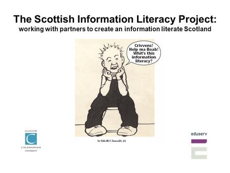 The Scottish Information Literacy Project: working with partners to create an information literate Scotland.