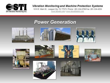 Power Generation Vibration Monitoring and Machine Protection Systems 1010 E. Main St., League City, TX 77573 Phone: 281-334-0766 Fax: 281-334-4255 www.stiweb.comwww.stiweb.com.