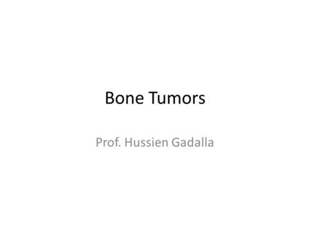Bone Tumors Prof. Hussien Gadalla. General considerations Primary bone tumors are much less than secondary tumors. All age groups affected, but some tumors.