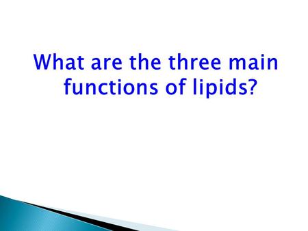 What are the three main functions of lipids?.  Energy storage  Heat insulation  Buoyancy.