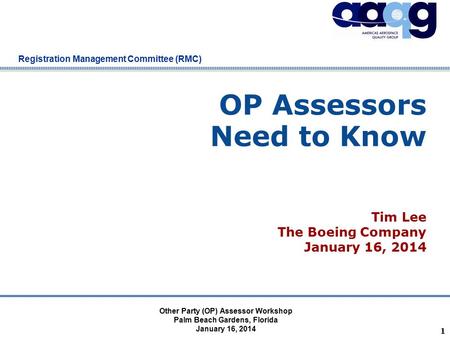 Company Confidential Registration Management Committee (RMC) OP Assessors Need to Know 1 Other Party (OP) Assessor Workshop Palm Beach Gardens, Florida.
