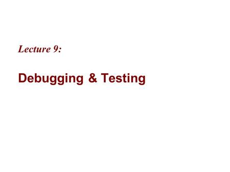 Lecture 9: Debugging & Testing. 9-2 MicrosoftIntroducing CS using.NETJ# in Visual Studio.NET Objectives “Unfortunately, errors are a part of life. Some.