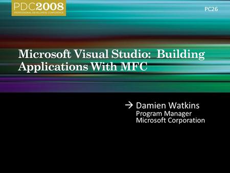  Damien Watkins Program Manager Microsoft Corporation PC26.