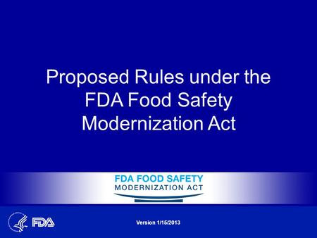 Proposed Rules under the FDA Food Safety Modernization Act Version 1/15/2013.
