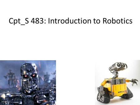 Cpt_S 483: Introduction to Robotics. Dana 3 RoboSub Robot Club Faunc Robot.