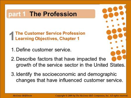 Part 1 1 1.Define customer service. 2.Describe factors that have impacted the growth of the service sector in the United States. 3.Identify the socioeconomic.