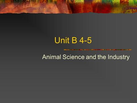 Unit B 4-5 Animal Science and the Industry. Problem Area 4 Understanding Animal Reproduction and Biotechnology.