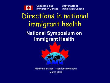Directions in national immigrant health National Symposium on Immigrant Health Citizenship and Immigration Canada Citoyenneté et Immigration Canada Medical.