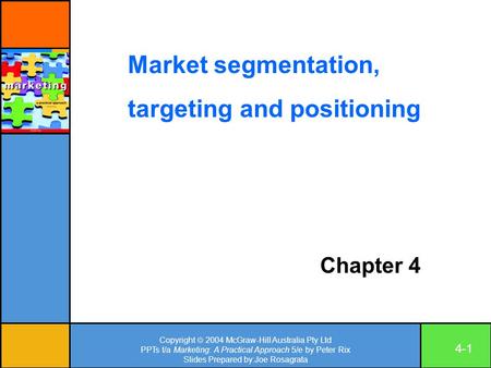 Copyright  2004 McGraw-Hill Australia Pty Ltd PPTs t/a Marketing: A Practical Approach 5/e by Peter Rix Slides Prepared by:Joe Rosagrata 4-1 Chapter 4.