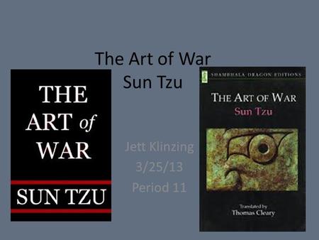 The Art of War Sun Tzu Jett Klinzing 3/25/13 Period 11.