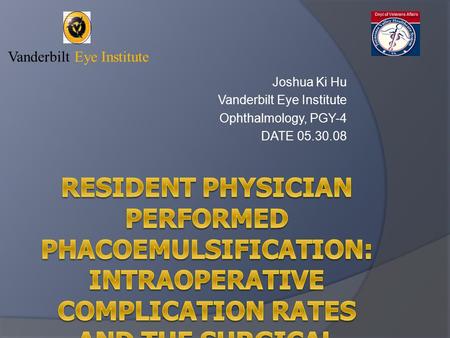 Joshua Ki Hu Vanderbilt Eye Institute Ophthalmology, PGY-4 DATE 05.30.08 Vanderbilt Eye Institute.