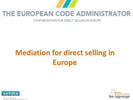 Mediation for direct selling in Europe. The creation of the ECA : a political will of the EU Legislation : A European directive on alternative dispute.
