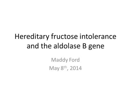 Hereditary fructose intolerance and the aldolase B gene