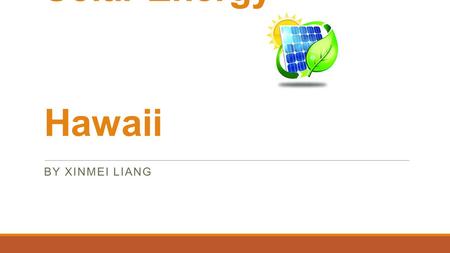 Solar Energy in Hawaii BY XINMEI LIANG. Hawaiian Electricity Generation.