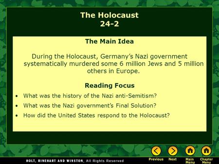 The Holocaust 24-2 The Main Idea During the Holocaust, Germany’s Nazi government systematically murdered some 6 million Jews and 5 million others in Europe.