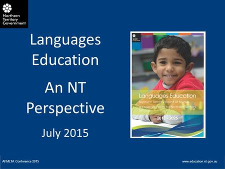 DEPARTMENT OF EDUCATION www.education.nt.gov.au W Title of Presentation AFMLTA Conference 2015 www.education.nt.gov.au Languages Education An NT Perspective.