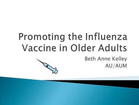 Beth Anne Kelley AU/AUM.  Influenza is a contagious respiratory illness caused by influenza viruses  People over the age of 65 have greater risks of.