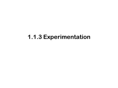 1.1.3 Experimentation. 2 Learning objectives Can you state about eight principles of experimentation? Planning & Design Safety Procedure Control Experiment.