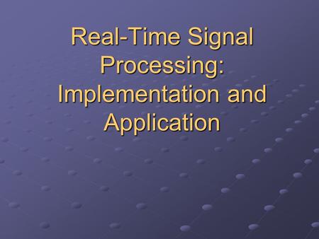 Real-Time Signal Processing: Implementation and Application.