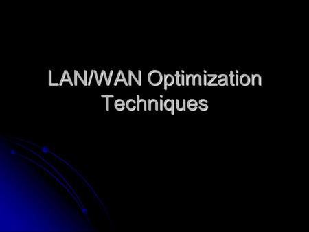 LAN/WAN Optimization Techniques. Agenda Current Traffic Current Traffic Equipment Inventory and Forecasted Growth Equipment Inventory and Forecasted Growth.