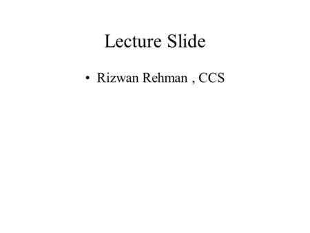 Lecture Slide Rizwan Rehman, CCS. Classless and Subnet Address Extensions (CIDR) Topics: –There are problems with the IP addressing scheme we’ve studied.