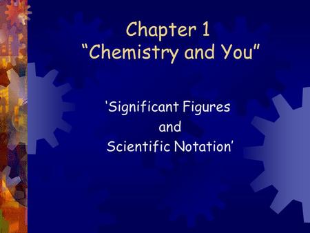 Chapter 1 “Chemistry and You” ‘Significant Figures and Scientific Notation’
