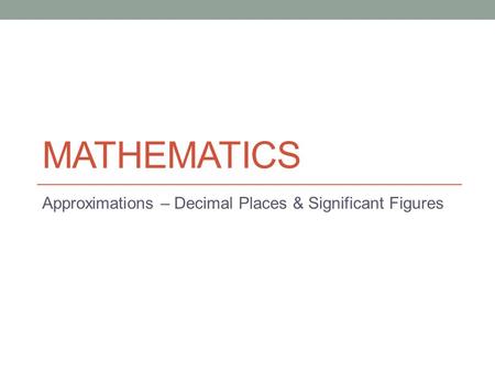 Approximations – Decimal Places & Significant Figures