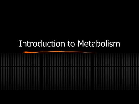 Introduction to Metabolism. Metabolism The sum of the chemical changes that convert nutrients into energy and the chemically complex products of cells.